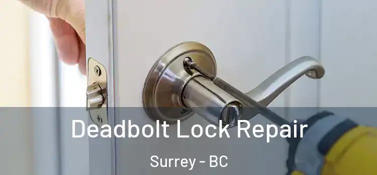 Deadbolt Lock Repair Surrey - BC