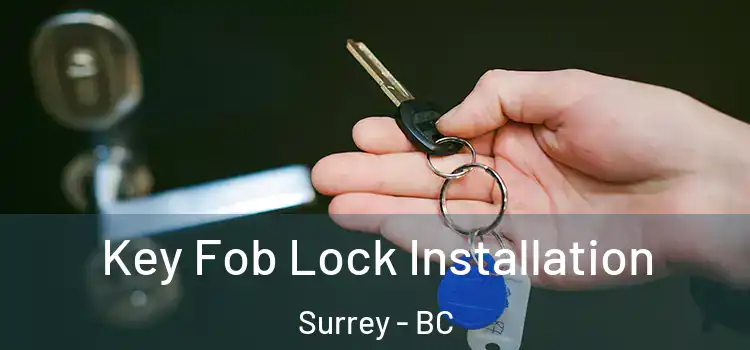 Key Fob Lock Installation Surrey - BC